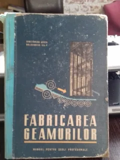 FABRICAREA GEAMURILOR - SANTIGHIAN ARSEN    MANUAL PENTRU SCOLILE PROFESIONALE