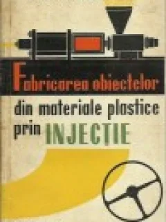 FABRICAREA OBIECTELOR DIN MATERIALE PLASTICE PRIN INJECTIE - V.F. NAUMOV