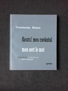 FACUTUL MEU CUVANTUL - CONSTANTA BUZEA  (POEZIE, CARTE CU DEDICATIE)  EDITIE BILINGVA ROMANA/FRANCEZA