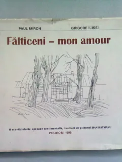 FALTICENI - MON AMOUR - PAUL MIRON  (O SCURTA ISTORIE APROAPE SENTIMENTALA, ILUSTRATA DE PICTORUL DAN HATMANAU)