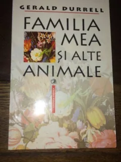 FAMILIA MEA SI ALTE ANIMALE, DE GERALD DURRELL