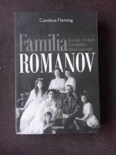 Familia Romanov. Asasinat, revoluție și prăbușirea Rusiei imperiale Candace Fleming