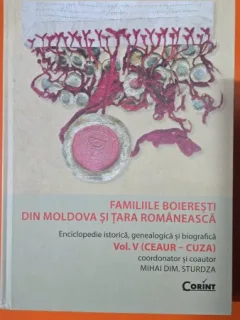 FAMILIILE BOIERESTI DIN MOLDOVA SI DIN TARA ROMANEASCA, COL.V CEAUR-CUZA - MIHAI DIM. STURZA