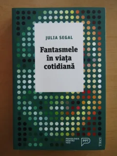 Fantasmele in viata cotidiana - Julia Segal