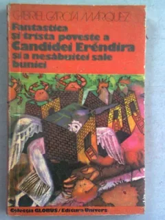 FANTASTICA SI TRISTA POVESTE A CANDIDEI ERENDIRA SI A NESABUITEI SALE BUNICI , GABRIEL GARCIA MARQUEZ