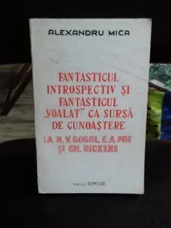 FANTASTICUL INTROSPECTIV SI FANTASTICUL VOALAT CA SURSA DE CUNOASTERE - ALEXANDRU MICA