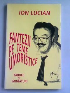 FANTEZII PE TEME UMORISTICE - ION LUCIAN  CU DEDICATIE