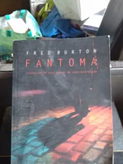 FANTOMA. CONFESIUNILE UNUI AGENT DE CONTRATERORISM - FRED BURTON
