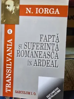 Fapta si suferinta romaneasca in ardeal - Nicolae Iorga