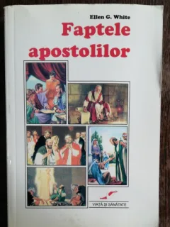 FAPTELE APOSTOLILOR - ELLEN G.WHITE