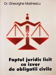 FAPTUL JURIDIC LICIT CA IZVOR DE OBLIGATII CIVILE, DR. GHEORGHE MARINESCU