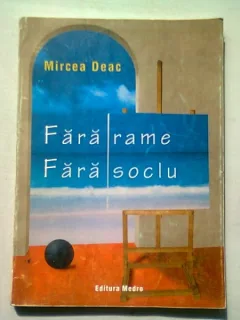 FARA RAME FARA SOCLU. ISTORIA UNOR DATE REALE SI A IZVOARELOR SUBIECTIVE - MIRCEA DEAC  (DEDICATIE)