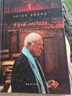 Fara secrete. Ganduri despre actorie si teatru - Peter Brook