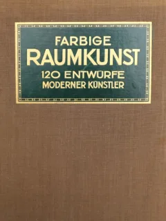 FARBIGE RAUMKUNST, 120 ENTWURF MODERNER KÜNSTLER, C.H. BAER  (ALBUM, TEXT IN LIMBA GERMANA)
