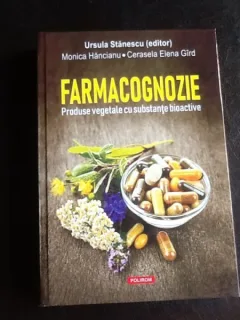 Farmacognozie. Produse vegetale cu substante bioactive - Monica Hancianu, Cerasela Elena Gird