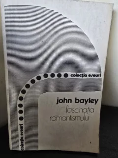 Fascinatia romantismului - John Bayley