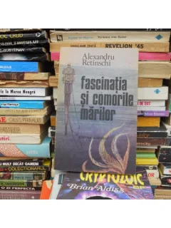 FASCINATIA SI COMORILE MARILOR , ALEXANDRU RETINSCHI