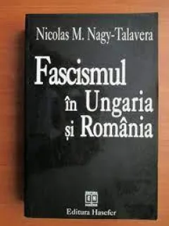 Fascismul in Ungaria si Romania - Nicolas M, Nagy-Talavera