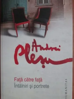 Fata catre fata. Intalniri si portrete - Andrei Plesu