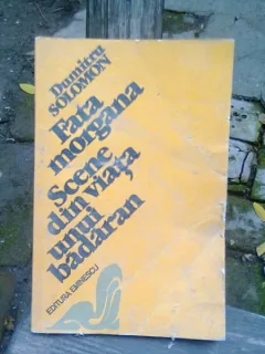 Fata morgana , Scene din viata unui badaran , Dumitru Solomon