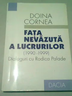 FATA NEVAZUTA A LUCRURILOR (1990-1999). DIALOGURI CU RODICA PALADE - DOINA CORNEA