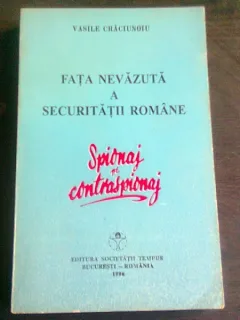 FATA NEVAZUTA A SECURITATII ROMANE. SPIONAJ SI CONTRASPIONAJ - VASILE CRACIUNOIU