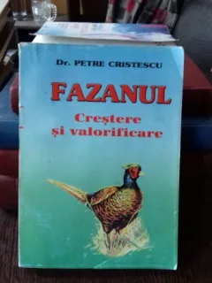 FAZANUL. CRESTERE SI VALORIFICARE - PETRE CRISTESCU