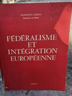 Federalisme et integration europeenne - Francois Cardis