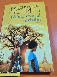 FELIX SI IZVORUL INVIZIBIL - ERIC EMMANUEL SCHMITT