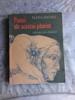 FEMEI ALE ACESTUI PAMANT - ELENA MATASA