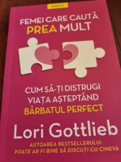 Femei care cauta prea mult - Lori Gottlieb
