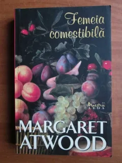 FEMEIA COMESTIBILA - MARGARET ATWOOD