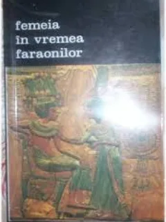 Femeia In Vremea Faraonilor - Christiane Desroches Noblecourt
