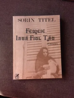 FEMEIE, IATA FIUL TAU - SORIN TITEL  (CU DEDICATIA AUTORULUI PENTRU PETRU VINTILA)