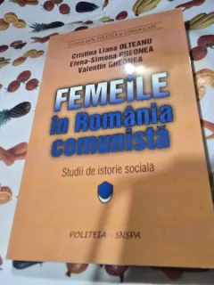Femeile in Romania Comunista - Cristina Liana Olteanu, Elena-Simona Gheonea, Valentin Gheonea