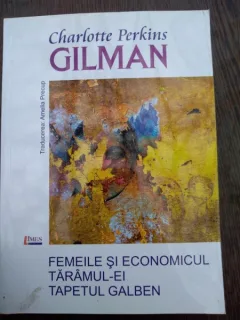 Femeile si economicul Taramul-Ei - Tapetul Galben PERKINS CHARLOTTE GILMAN