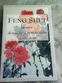 FENG SHUI PENTRU DRAGOSTE SI ROMANTISM - RICHARD WEBSTER