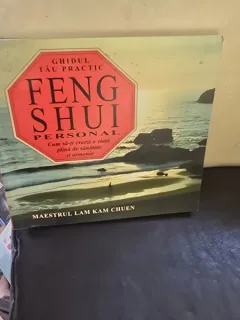 FENG SHUI PERSONAL . GHIDUL TAU PRACTIC PENTRU UN STIL DE VIATA SANATOS SI ARMONIOS DE LAM KAM CHUEN