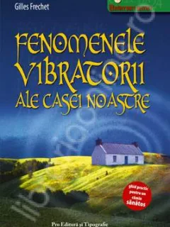 FENOMENE VIBRATORII ALE CASEI NOASTRE DE GILLES FRECHET