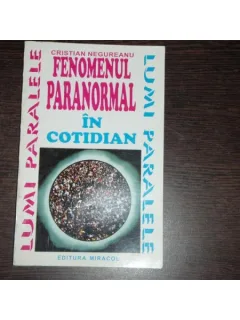 FENOMENUL PARANORMAL IN COTIDIAN - CRISTIAN NEGUREANU