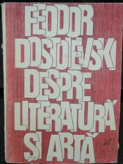 FEODOR DOSTOIEVSKI DESPRE LITERATURA SI ARTA