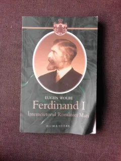 Ferdinand I intemeietorul Romaniei mari - Eugen Wolbe