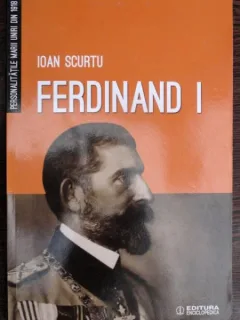 Ferdinand I - Ioan Scurtu