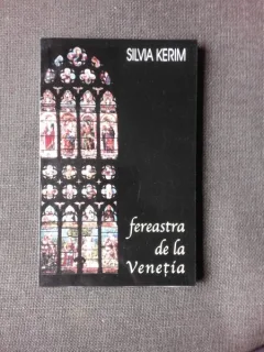 FEREASTRA DE LA VENETIA - SILVIA KERIM (CU DEDICATIE)