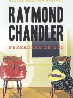 FEREASTRA DE SUS - RAYMOND CHANDLER
