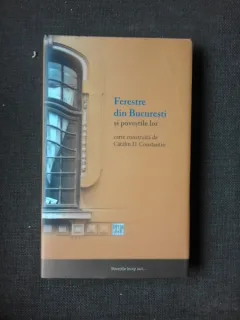 Ferestre din Bucuresti si povestile lor - Catalin D. Constantin