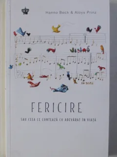 FERICIRE SAU CEEA CE CONTEAZA CU ADEVARAT IN VIATA DE HANNO BECK SI ALOYS PRINZ , 2019
