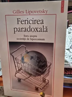FERICIREA PARADOXALA , ESEU ASUPRA SOCIETATII DE HIPERCONSUM