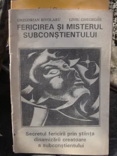 FERICIREA SI MISTERUL SUBCONSTIENTULUI - GREGORIAN BIVOLARU