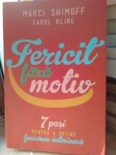Fericit fara motiv , Marci Shimoff , Carol Kline